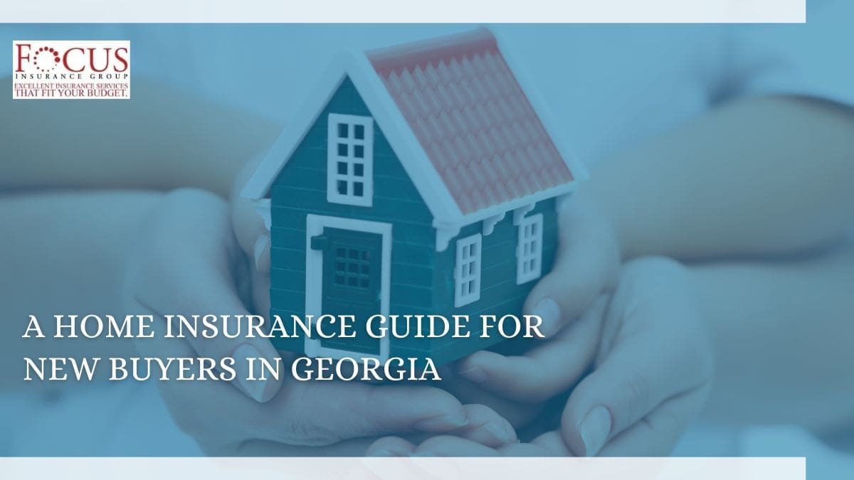 A Home Insurance Guide for New Buyers in Georgia