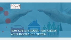 How Often Should You Assess Your Insurance Needs?